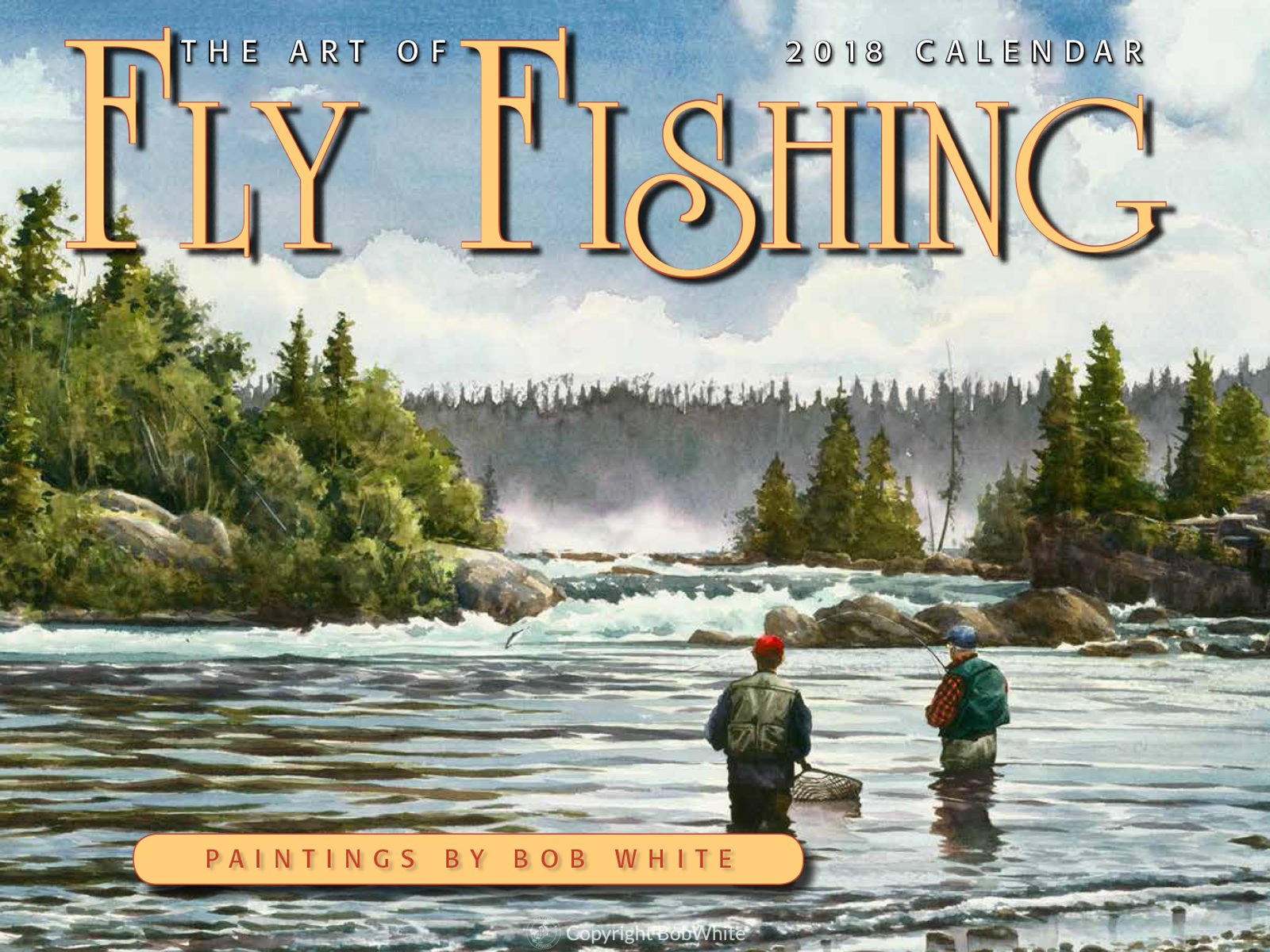 The Art of Fly Fishing 2018 Calendar BobWhite Studio