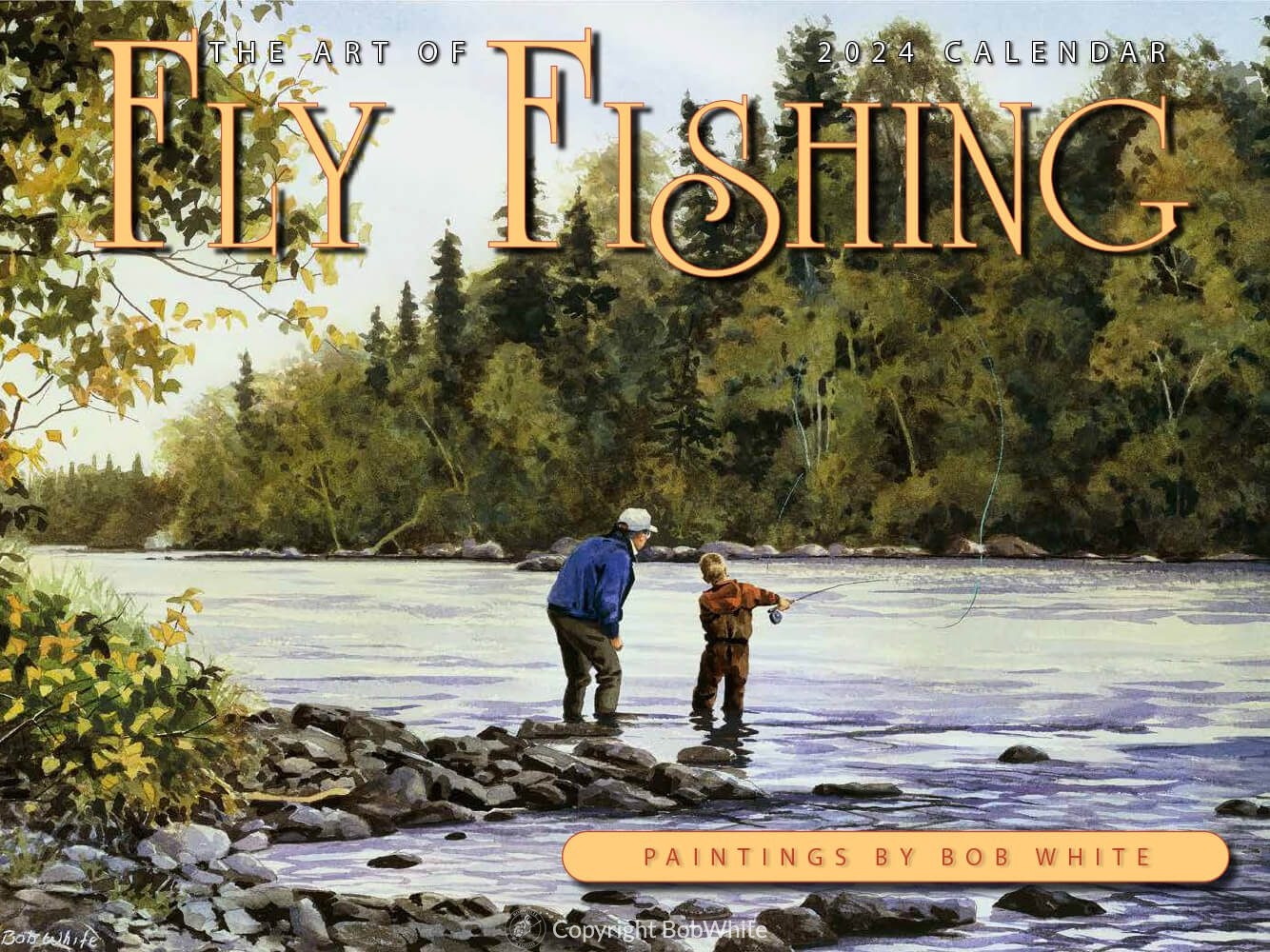 The Art of Fly Fishing 2024 Calendar BobWhite Studio