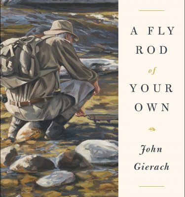 A Fly Rod of Your Own by John Gierach
