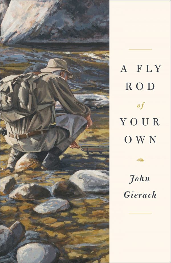 A Fly Rod of Your Own by John Gierach