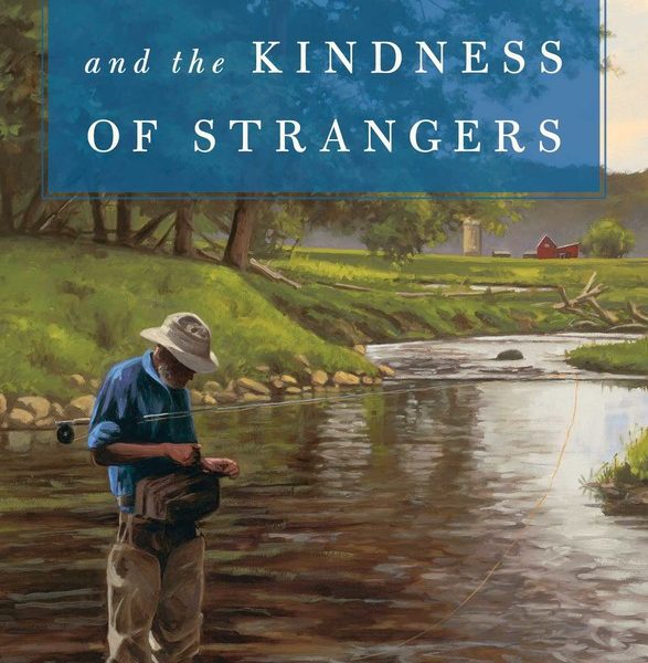 Dumb Luck and the Kindness of Strangers by John Gierach