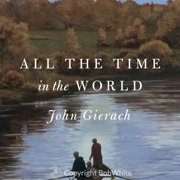 All the Time in the World by John Gierach