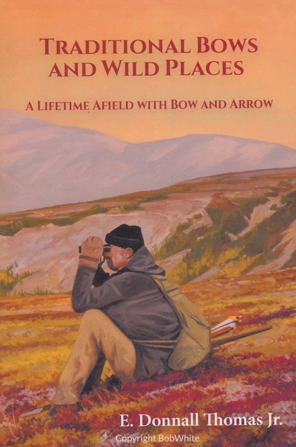 Traditional Bows and Wild Places by E. Donnall Thomas Jr.